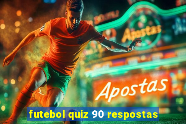 futebol quiz 90 respostas